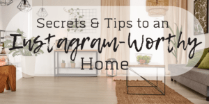 Learn the secrets and tips to get an instagram worthy home