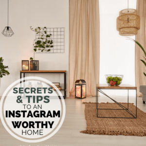 Secrets & Tips to Instagram Worthy Home Photography