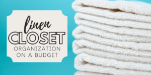 Linen Closet Organization on a Budget