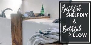 bathtub shelf DIY and bathtub pillow- luxury bathtub accessories